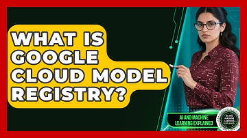 What Is Google Cloud Model Registry? - AI and Machine Learning Explained