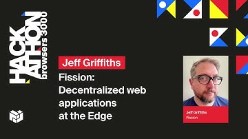 Browsers 3000: Fission - decentralized web applications at the Edge - Jeff Griffiths
