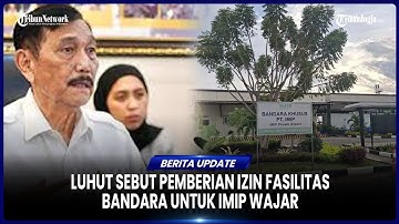 Luhut Bantah Bandara IMIP Morowali Ilegal & Jadi Ancaman Negara, Telah Koordinasi dengan China