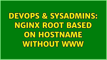 DevOps & SysAdmins: Nginx root based on hostname without www