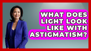 What Does Light Look Like With Astigmatism? - Optometry Knowledge Base