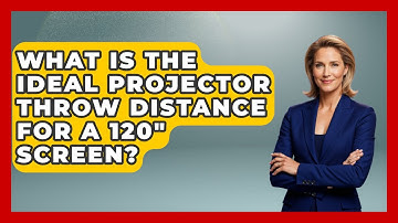 What Is The Ideal Projector Throw Distance For A 120" Screen? - NextGen Viewing and Audio