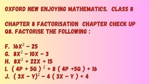 Class 8. Chp 8 Factorisation. ( Q8 Factorise the following , Sum f to j ). Oxford Mathematics