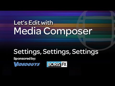 Let’s Edit with Media Composer – Settings, Settings, Settings