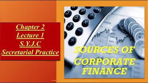 Sources of Corporate Finance, Secretarial Practice, Class 12th, New Syllabus, SYJC,Chapter 2, SP