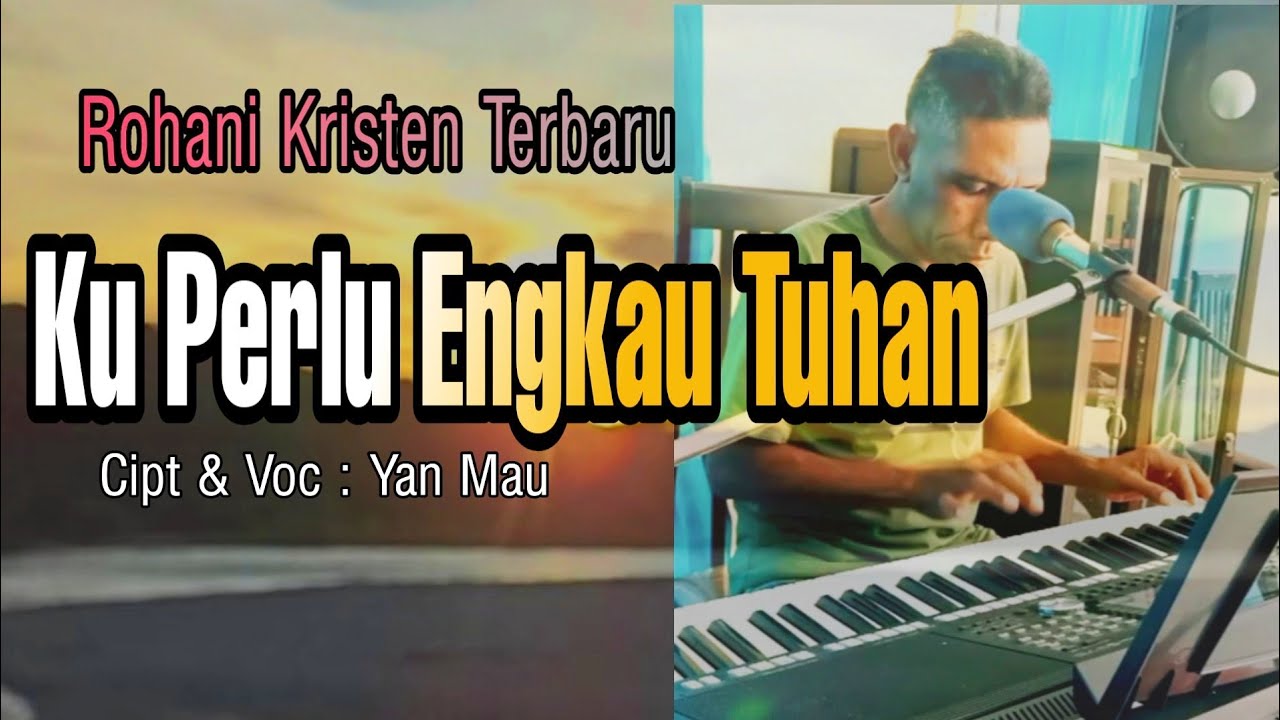Ku Perlu Engkau Tuhan. Cipt \u0026 Voc : Yan Mau. ( Official Music Video)