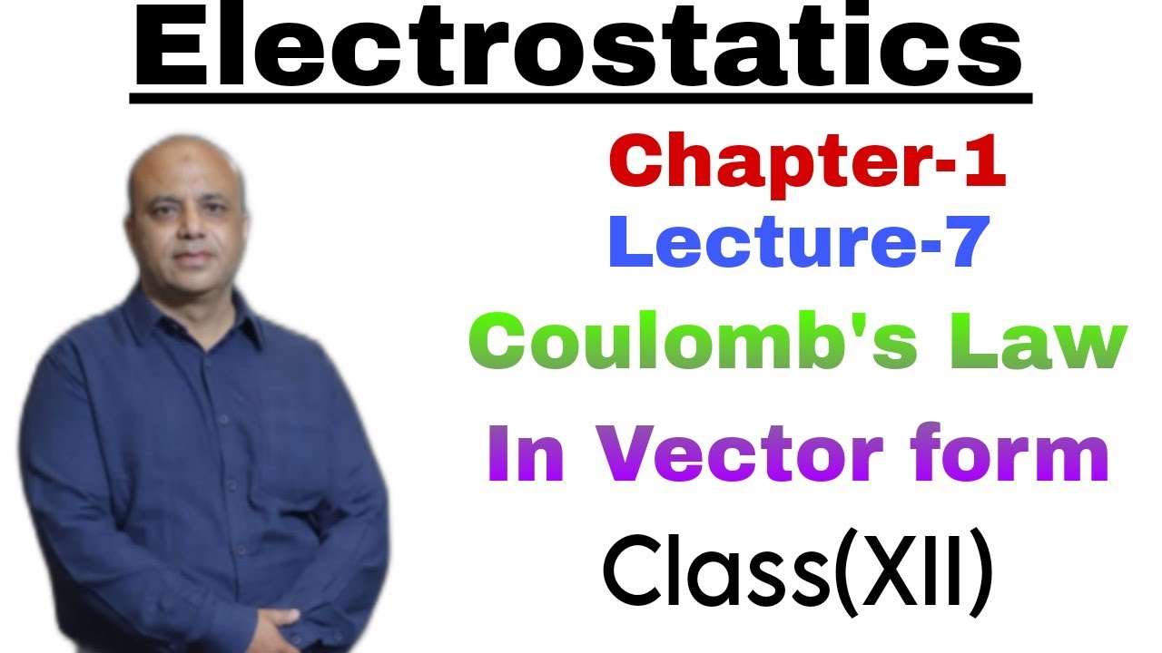 Electrostatics Chap1 Vector form of Coulomb's law and Principle of ...