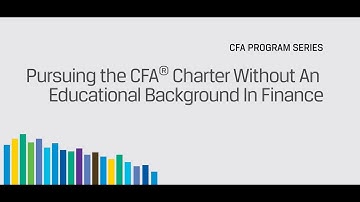 Pursuing the CFA® Charter Without An Educational Background In Finance