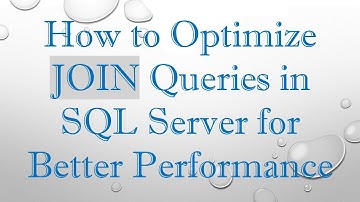 How to Optimize JOIN Queries in SQL Server for Better Performance