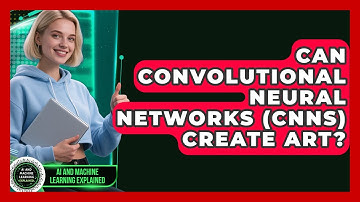 Can Convolutional Neural Networks (CNNs) Create Art? - AI and Machine Learning Explained