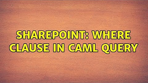 Sharepoint: Where Clause In CAML Query (2 Solutions!!)