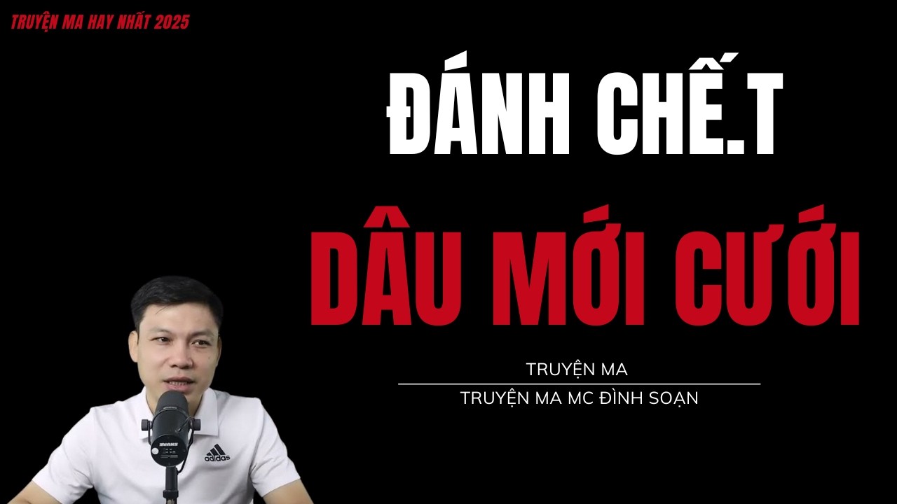 TRUYỆN MA ĐÌNH SOẠN : Đ.ÁNH CHẾ.T DÂU MỚI CƯỚI : CHUYỆN MA MC ĐÌNH SOẠN MỚI NHẤT.