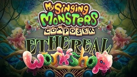 Ethereal Workshop Wave 2 on MSM Composer -   My Singing Monsters