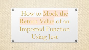 How to Mock the Return Value of an Imported Function Using Jest