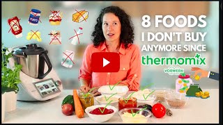 8 Foods I Don't Buy Anymore Since Thermomix