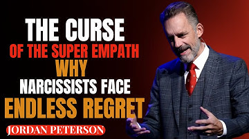 THE CURSE OF THE SUPER EMPATH: WHY NARCISSISTS FACE ENDLESS REGRET || JORDANPETERSON SPEECH