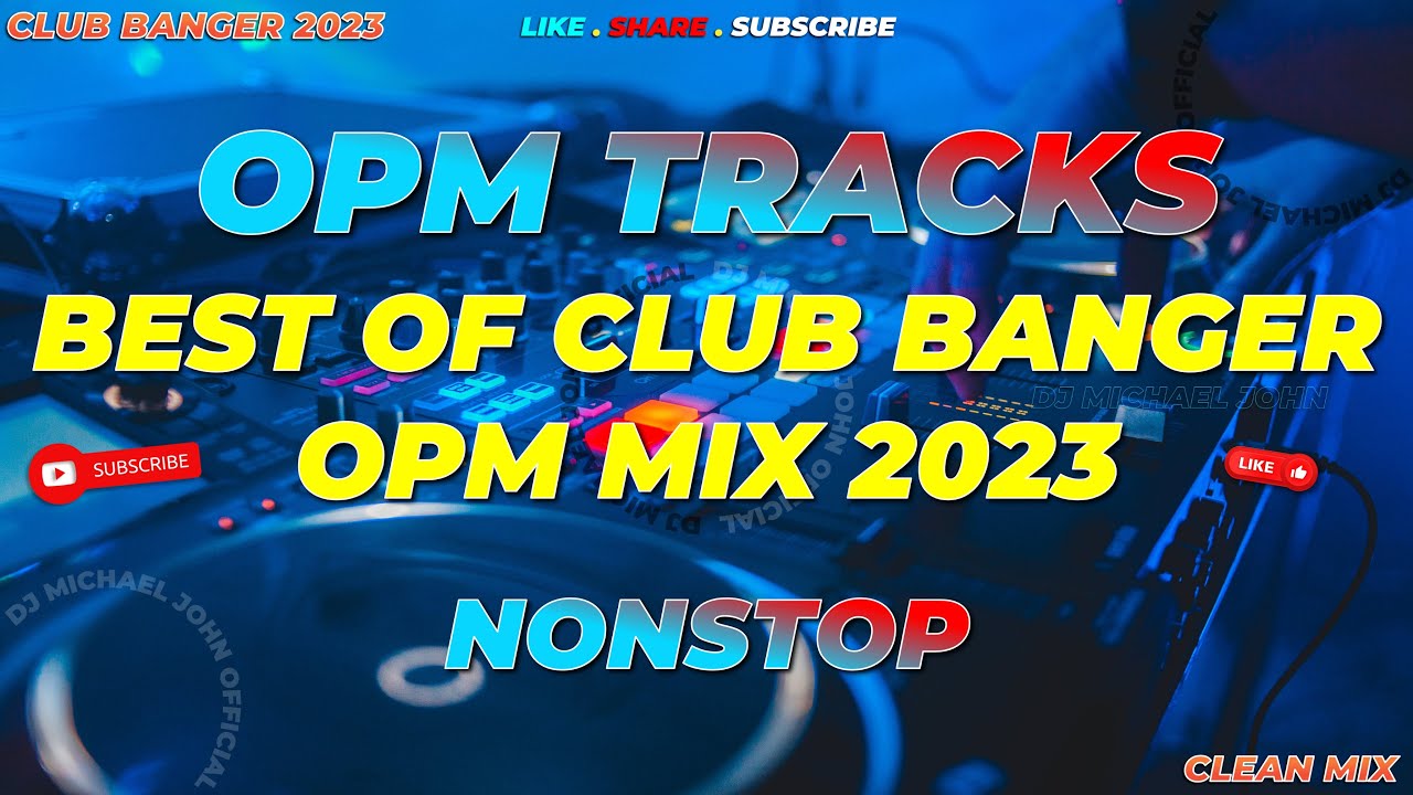 TRENDING   BEST OF CLUB BANGER OPM MIX 2023 Dj Michael John Remix HDR  2023