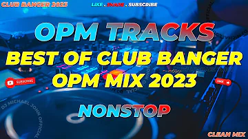 TRENDING ! | BEST OF CLUB BANGER OPM MIX 2023 (Dj Michael John Remix) HDR | 2023