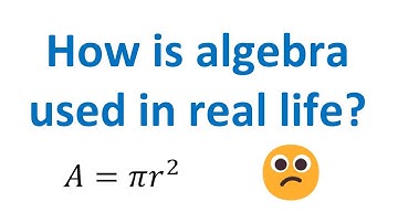 How is Algebra used in real life?