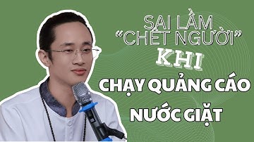 Sai lầm "chêt người" khi chạy quảng cáo nước giặt | Chữa bài-Định hướng | Chu Minh Hạnh