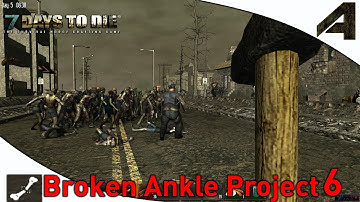 7 Days to Die - Broken Ankle Project - Part 6 - "That