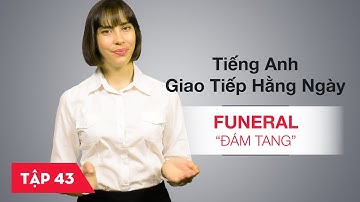 Tiếng Anh giao tiếp hằng ngày - Bài 43: Funeral - Đám tang [Học tiếng Anh giao tiếp #5]