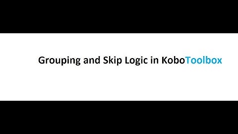 How to create Group Questions and apply  Skype Logic using Kobo tool box