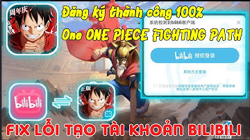 Hướng Dẫn Tạo Tài Khoản One Piece Fighting Path Bằng Bilibili Thành CÔNG 100%