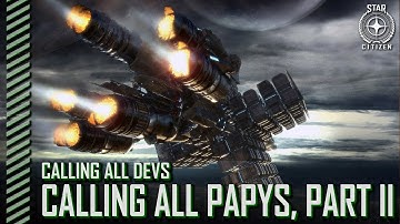 Star Citizen: Calling All Devs - Calling All Papys, Part II