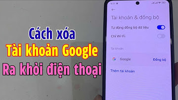 Cách Xóa Tài Khoản Google Trên Android - Đăng Xuất Google Ra Khỏi Máy Điện Thoại 2025