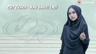 CUT ZUHRA - KAU SAKITI LAGI ( LIRIK )