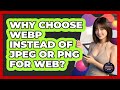 Why Choose WebP Instead Of JPEG Or PNG For Web? - Graphic Design Nerd