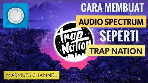 Cara Membuat Audio Spectrum  Seperti Trap Nation - Android Tutorial (Indonesia)
