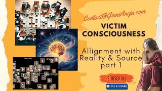 Allignment with Reality &amp; Source - Victim consciousness - Ginni Aneja