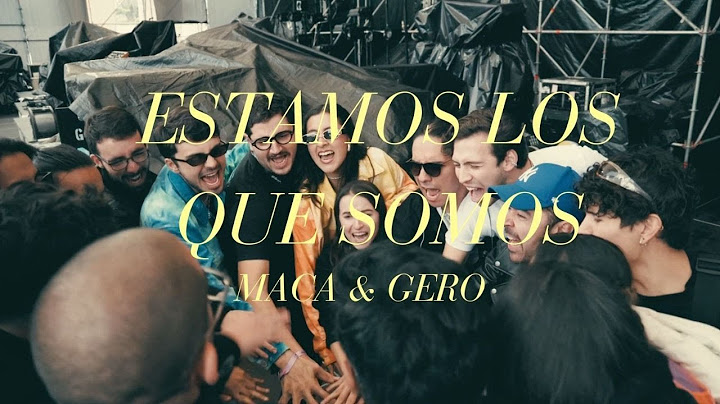 Maca & Gero - Estamos Los Que Somos (Con Todos Ustedes)