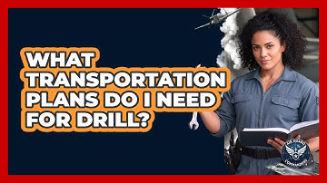 What Transportation Plans Do I Need For Drill?
