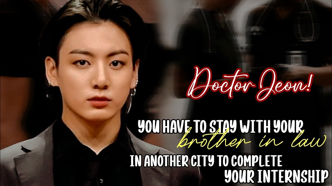 𝗗𝗼𝗰𝘁𝗼𝗿 𝗝𝗲𝗼𝗻 || When your brother in law got obsessed with your lips || Jungkook ff