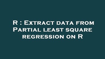 R : Extract data from Partial least square regression on R