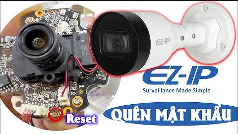 Hướng dẫn reset nhanh Camera EZ-IP của Dahua, EZ-IP quên mật khẩu, EZ-IP cài đặt vào đầu ghi