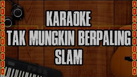 TAK MUNGKIN BERPALING _ SLAM (KARAOKE) | BERNYANYI BERSAMA AND ENJOY!!! |NO VOKAL