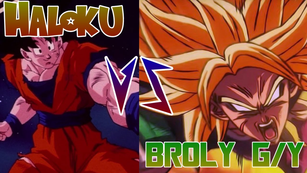 Haloku Vs Broly G/Y
