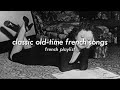 [𝐜𝐥𝐚𝐬𝐬𝐢𝐜 𝐟𝐫𝐞𝐧𝐜𝐡 𝐩𝐥𝐚𝐲𝐥𝐢𝐬𝐭] oldies but goldies | famous old french songs