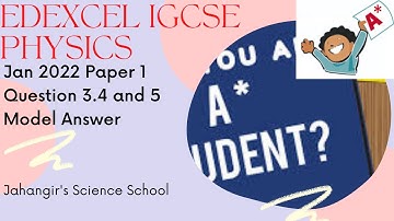 EDEXCEL IGCSE PHYSICS || Jan 2022 Paper 1 || Question 3.4 and 5 || Model Answer