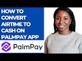 HOW TO CONVERT AIRTIME TO CASH ON PALMPAY APP