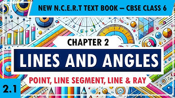 Point, Line Segment, Line & Ray | Lines and Angles | Chapter 2 | New NCERT | Class 6