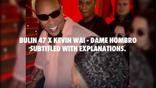 Bulin 47 X Kevin Wai - Dame Hombro. Full song subtitled with explanations.
