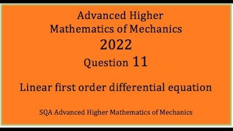 2022 SQA AH Mathematics of Mechanics. No.11 First order differential equation.