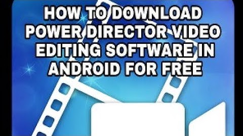 HOW TO DOWNLOAD CYBERLINK POWER DIRECTOR FULL VERSION IN ANDROID FOR FREE