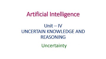 UNCERTAINTY - Artificial Intelligence - Unit- IV
