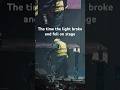 The time the light broke and fell on stage